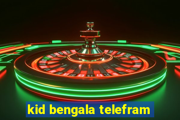 kid bengala telefram